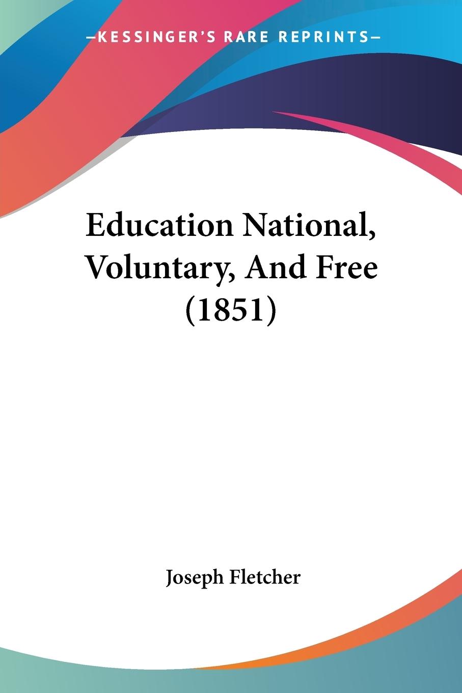 Vorderes Coverbild Education National, Voluntary, And Free (1851)