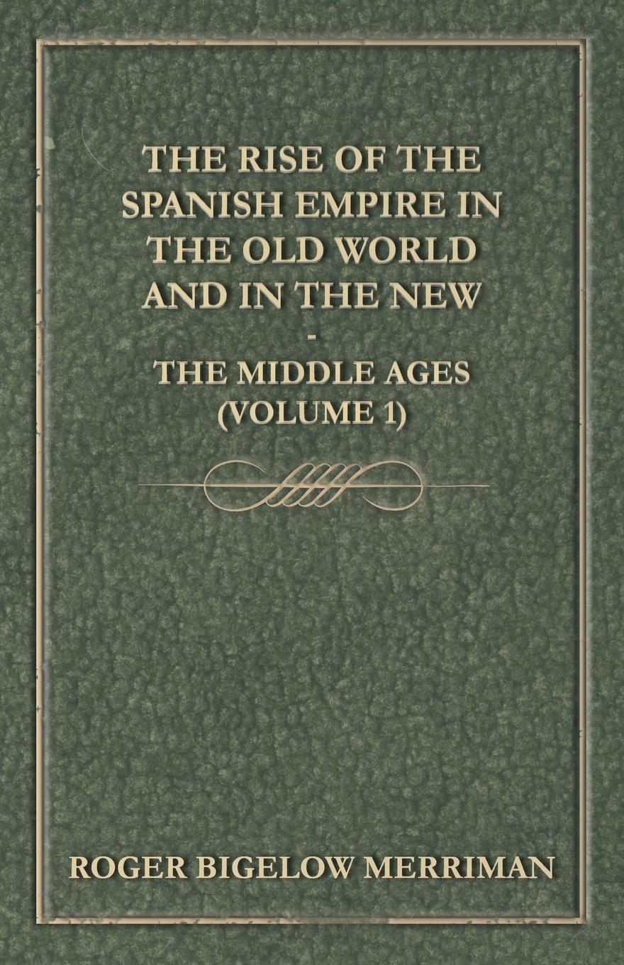 Vorderes Coverbild The Rise Of The Spanish Empire In The Old World And In The New - The Middle Ages (Volume 1)
