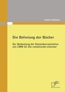 Vorderes Coverbild Die Befreiung der Bücher: Zur Bedeutung der Dezemberrevolution von 1989 für die rumänische Literatur