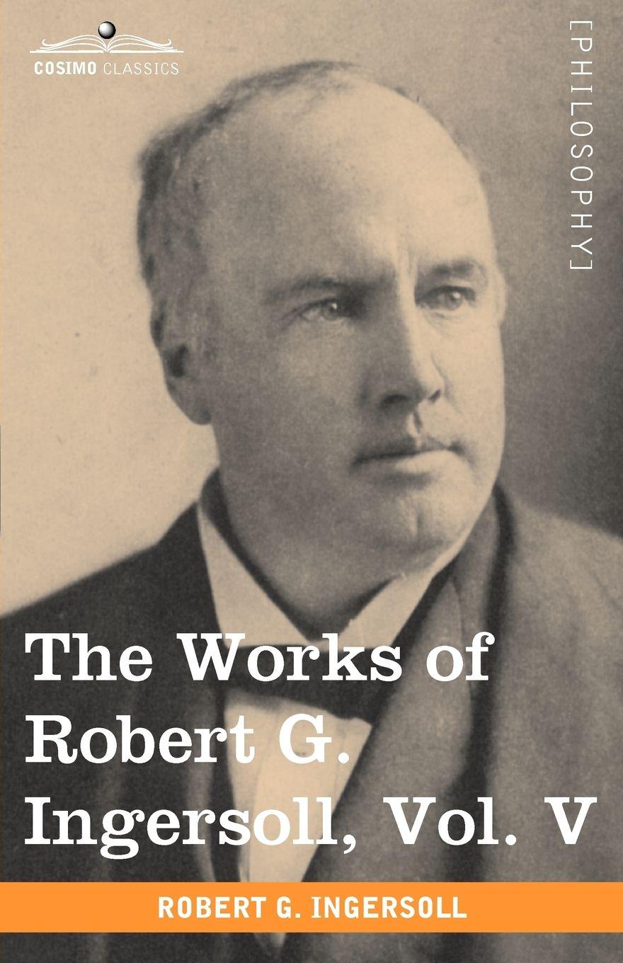 Vorderes Coverbild The Works of Robert G. Ingersoll, Vol. V (in 12 Volumes)