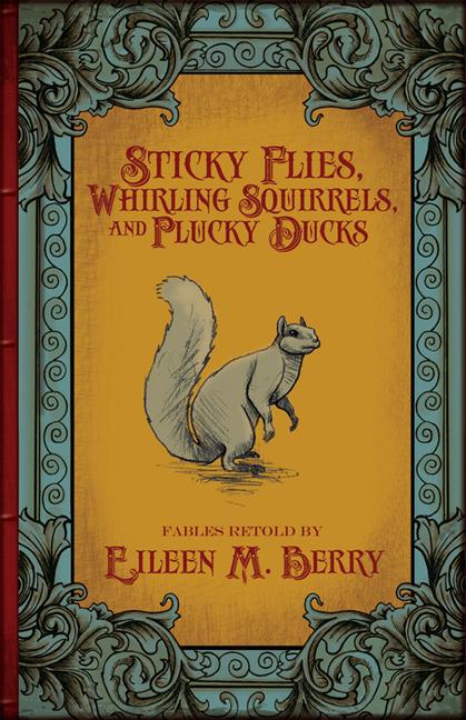 Vorderes Coverbild Sticky Flies, Whirling Squirrels, and Plucky Ducks