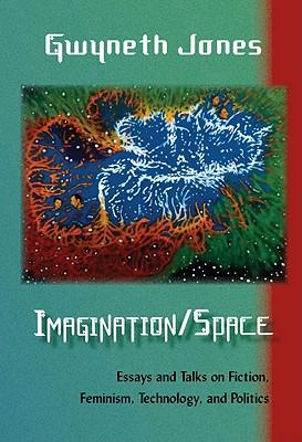 Vorderes Coverbild Imagination/Space: Essays and Talks on Fiction, Feminism, Technology, and Politics