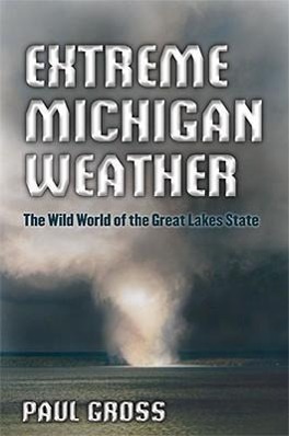 Vorderes Coverbild Extreme Michigan Weather: The Wild World of the Great Lakes State