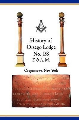 Vorderes Coverbild Otsego Lodge No. 138, F. & A.M., Cooperstown, New York: A Collection of Historical Miscellanea, 1795-2007