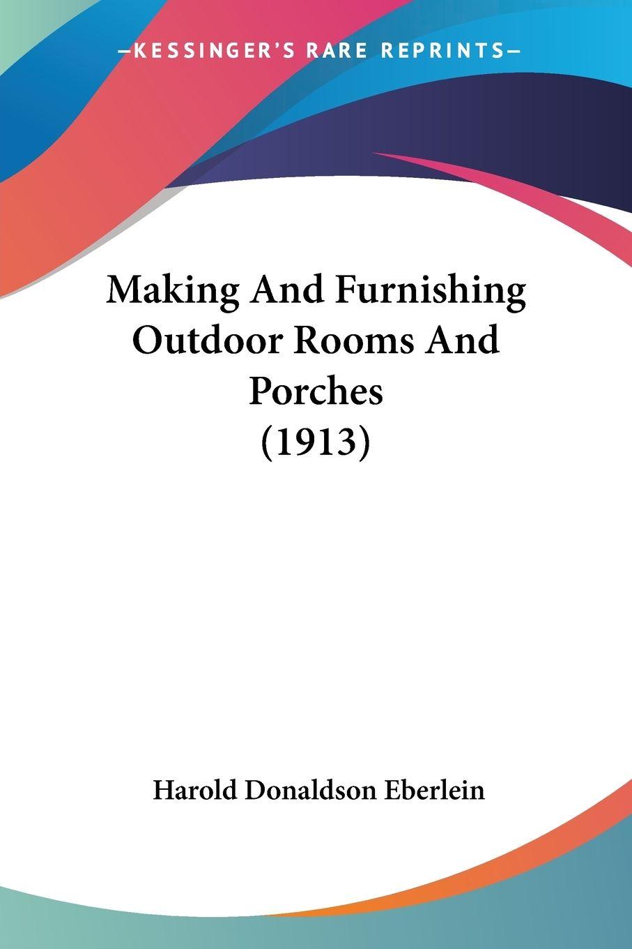 Vorderes Coverbild Making And Furnishing Outdoor Rooms And Porches (1913)