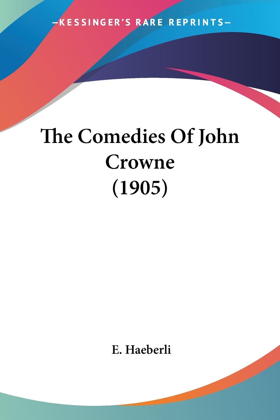 Vorderes Coverbild The Comedies Of John Crowne (1905)