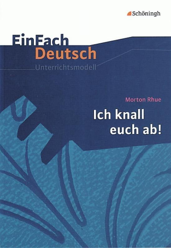 Vorderes Coverbild Morton Rhue:  Ich knall euch ab!. EinFach Deutsch Unterrichtsmodelle