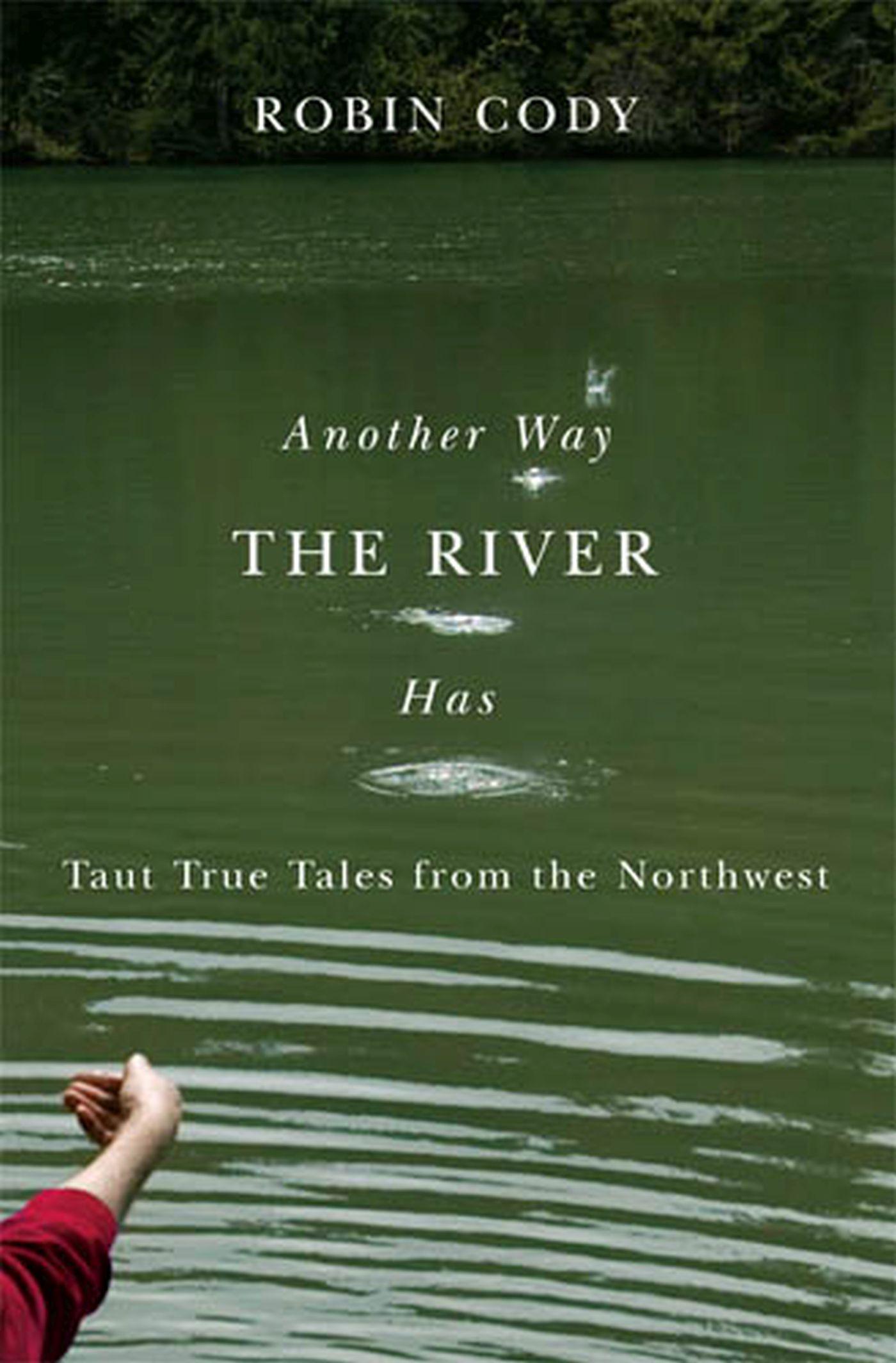 Vorderes Coverbild Another Way the River Has: Taut True Tales from the Northwest