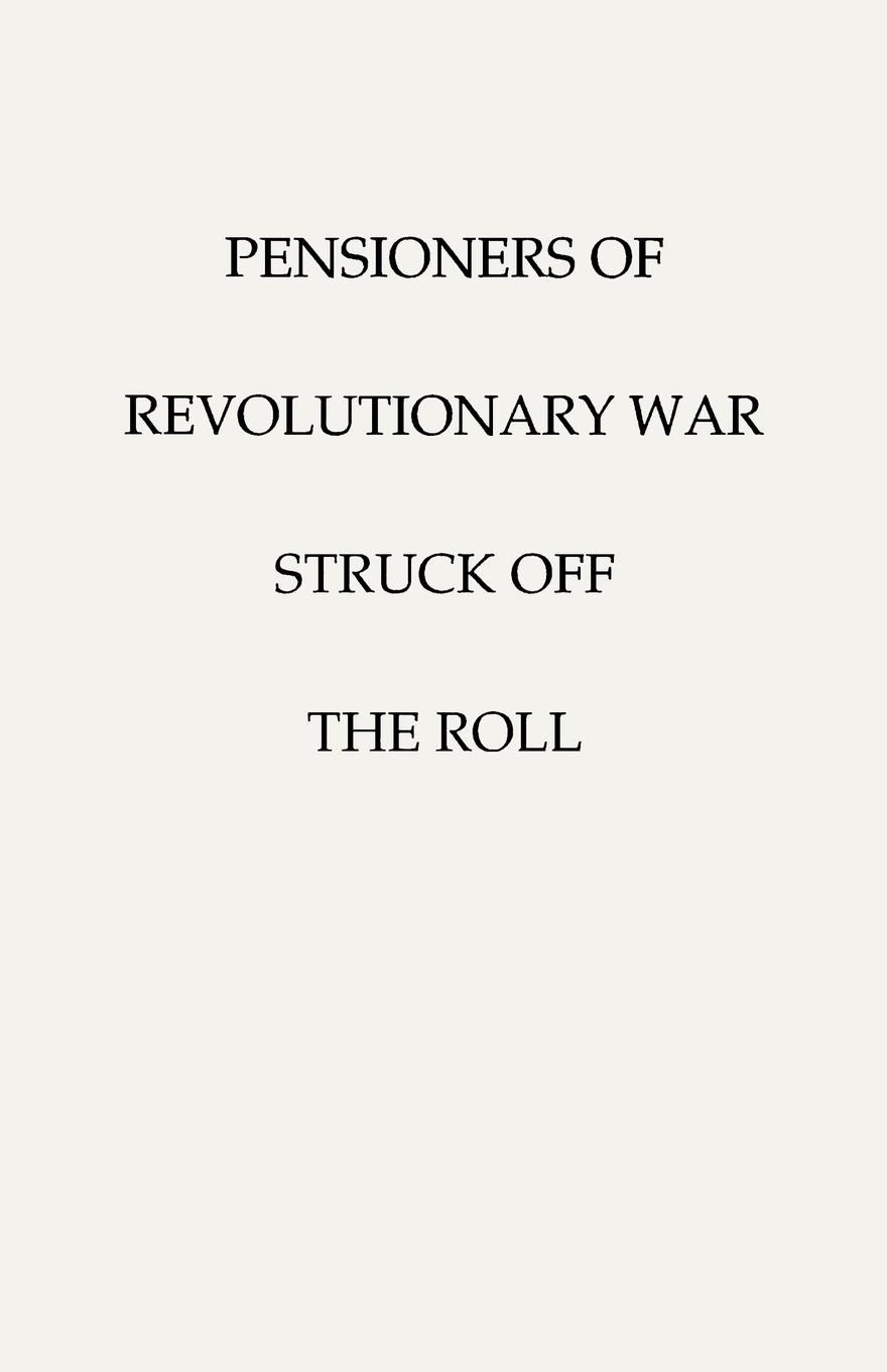 Vorderes Coverbild Pensioners of [The] Revolutionary War, Struck Off the Roll. with an Added Index to States