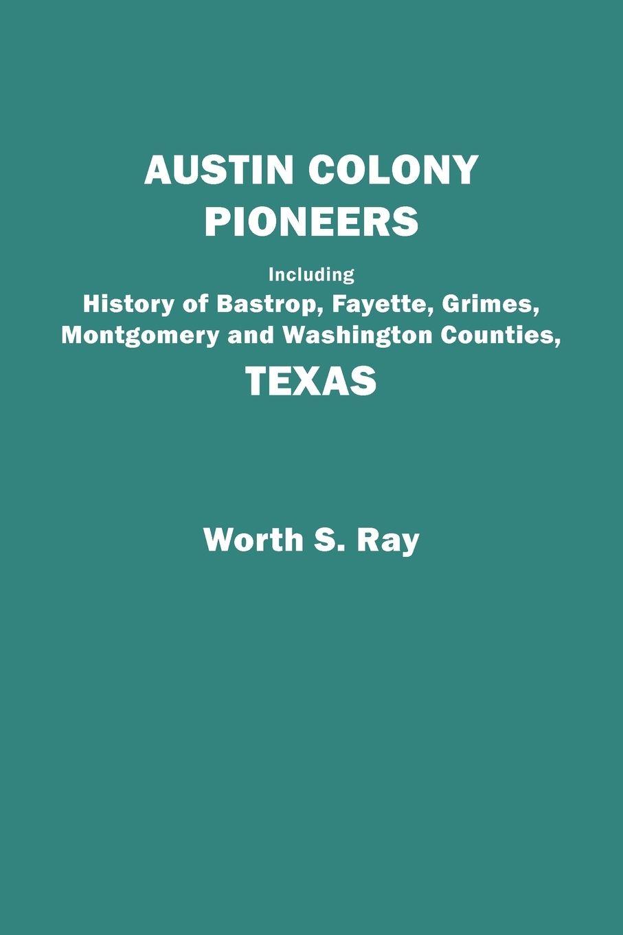 Vorderes Coverbild Austin Colony Pioneers. Including History of Bastrop, Fayette, Grimes, Montgomery and Washington Counties, Texas