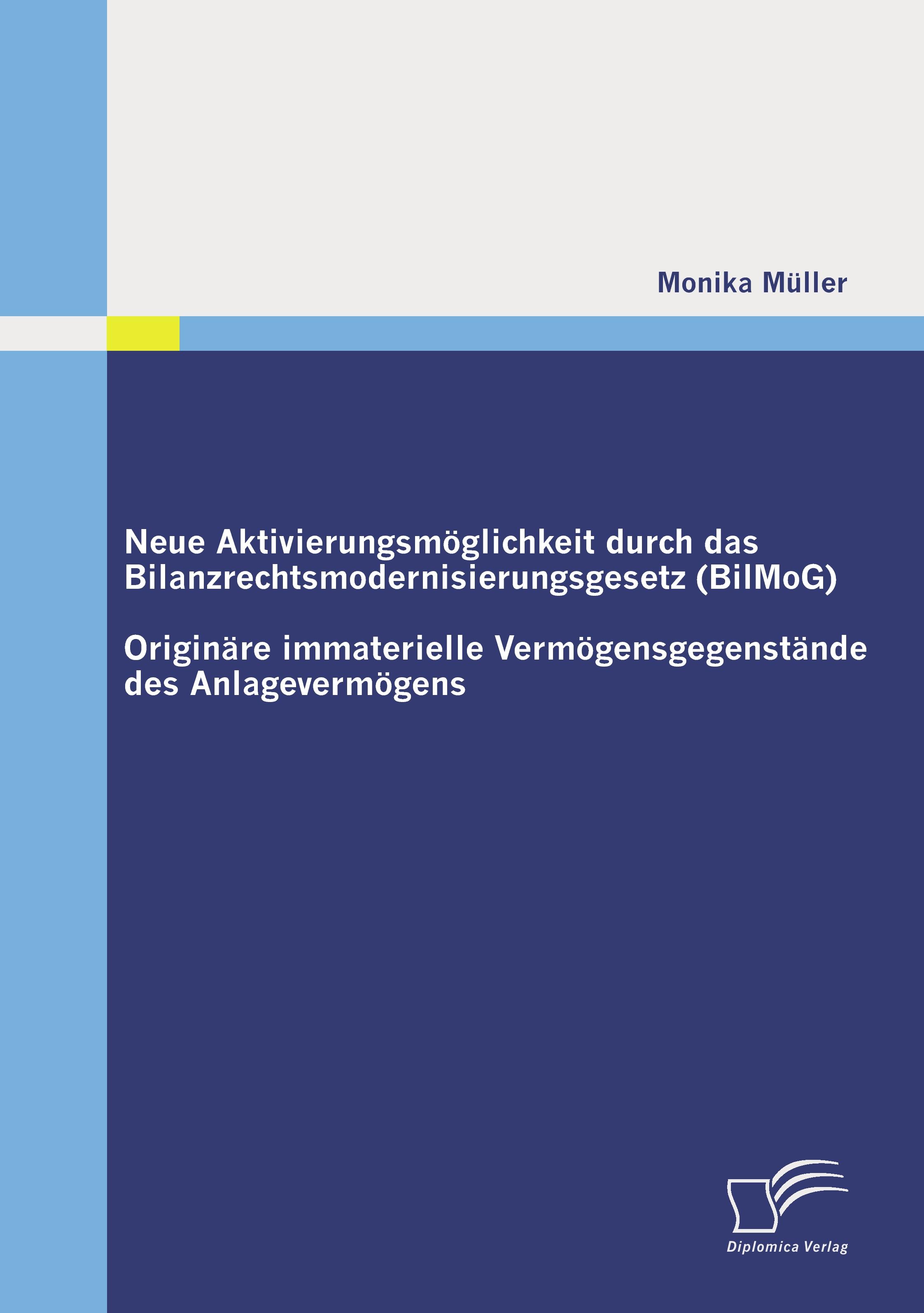 Vorderes Coverbild Neue Aktivierungsmöglichkeit durch das Bilanzrechtsmodernisierungsgesetz (BilMoG): Originäre immaterielle Vermögensgegenstände des Anlagevermögens