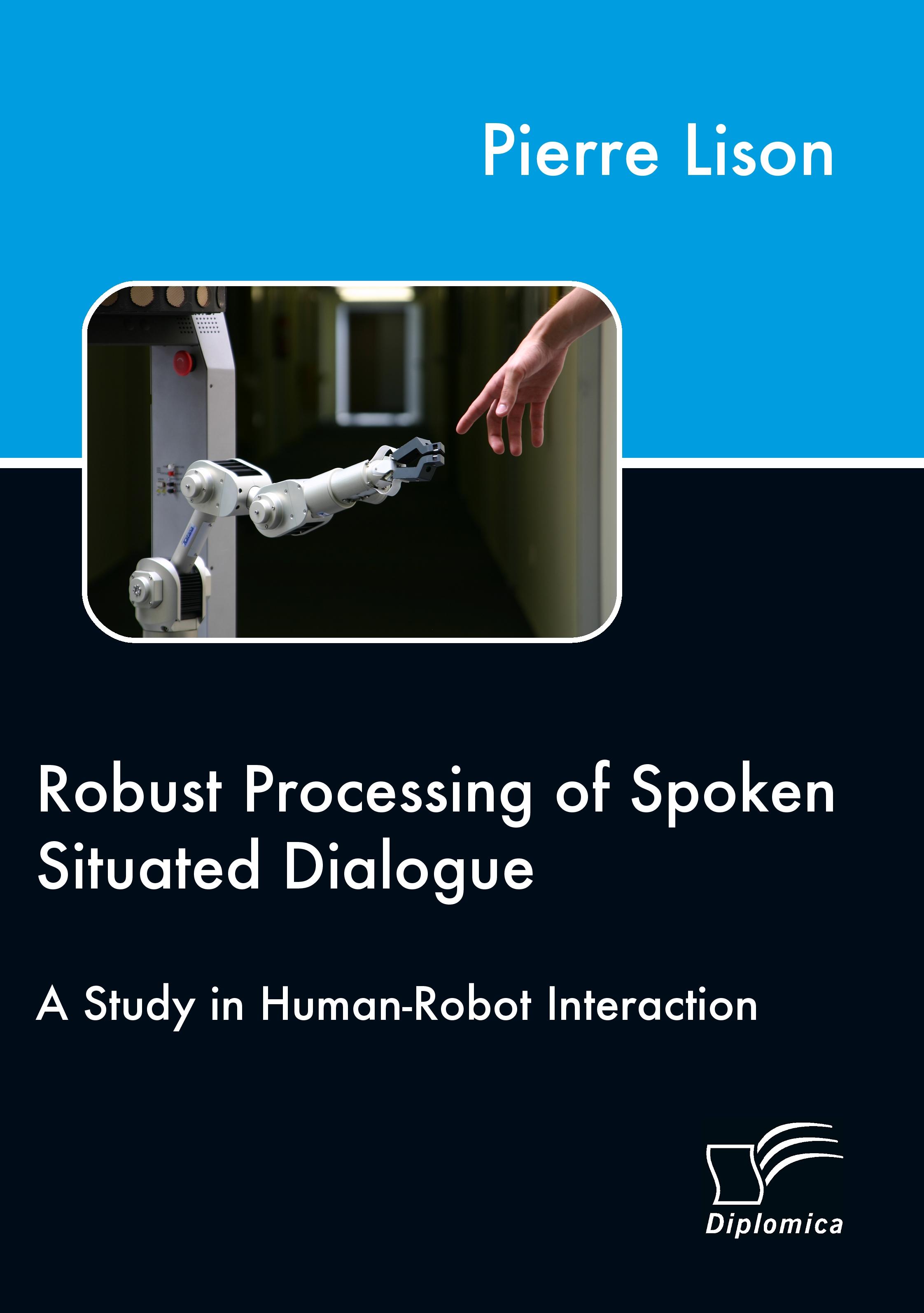 Vorderes Coverbild Robust Processing of Spoken Situated Dialogue