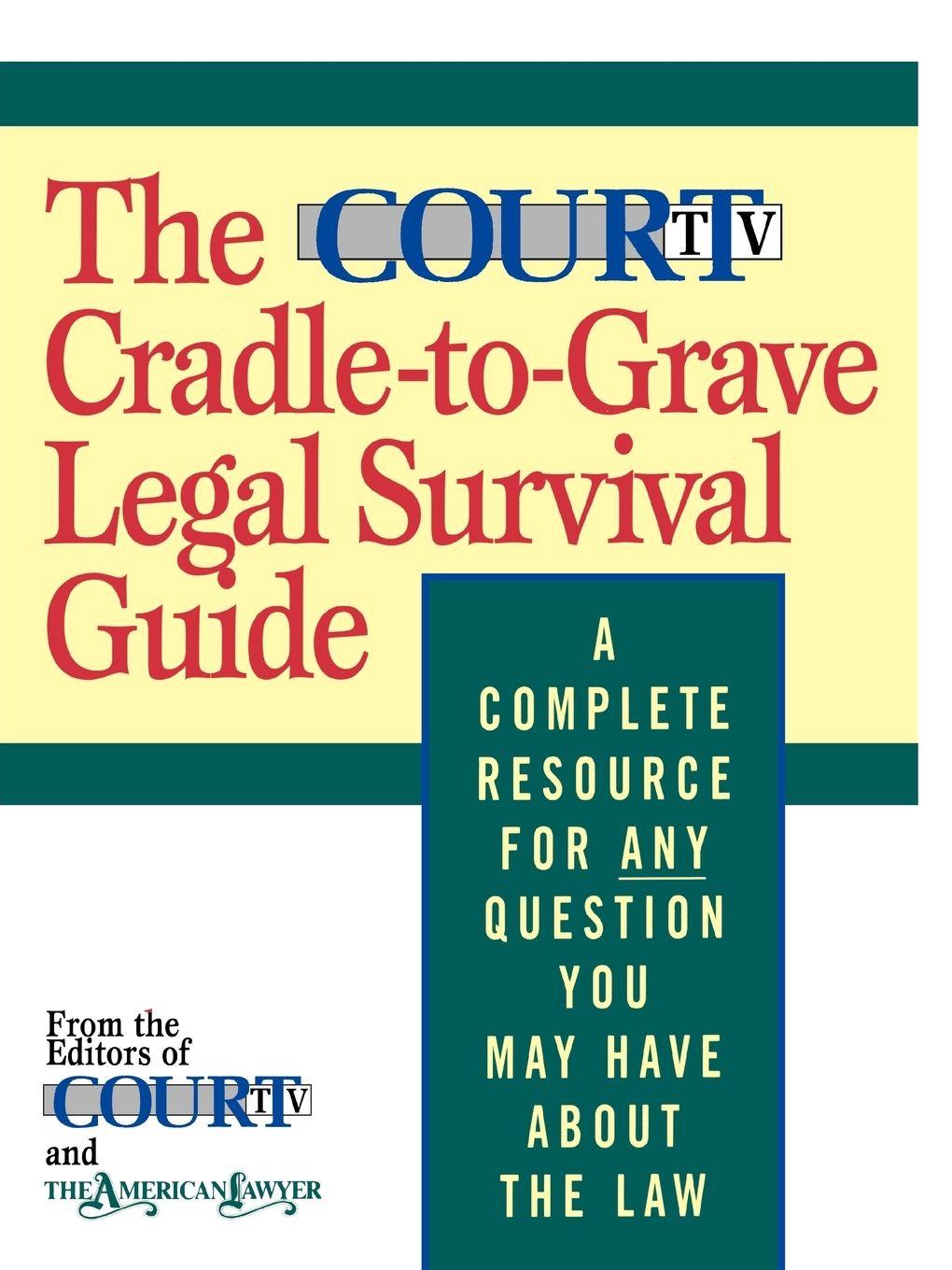 Vorderes Coverbild The Court TV Cradle-To-Grave Legal Survival Guide