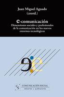 Vorderes Coverbild E-Comunicación : dimensiones sociales y profesionales de la comunicación en los nuevos entornos tecnológicos