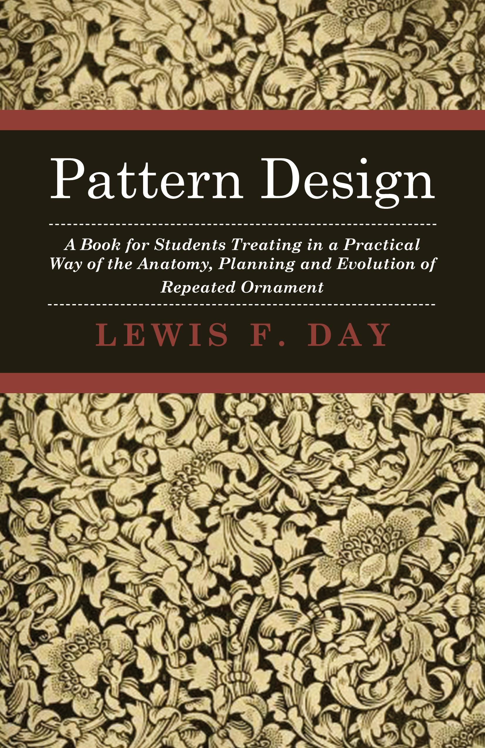 Vorderes Coverbild Pattern Design - A Book for Students Treating in a Practical Way of the Anatomy - Planning & Evolution of Repeated Ornament