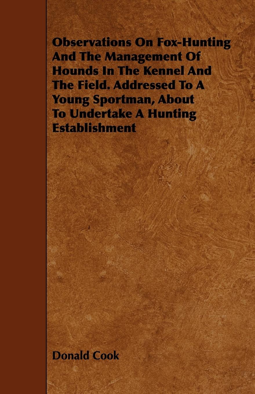 Vorderes Coverbild Observations On Fox-Hunting And The Management Of Hounds In The Kennel And The Field. Addressed To A Young Sportman, About To Undertake A Hunting Establishment