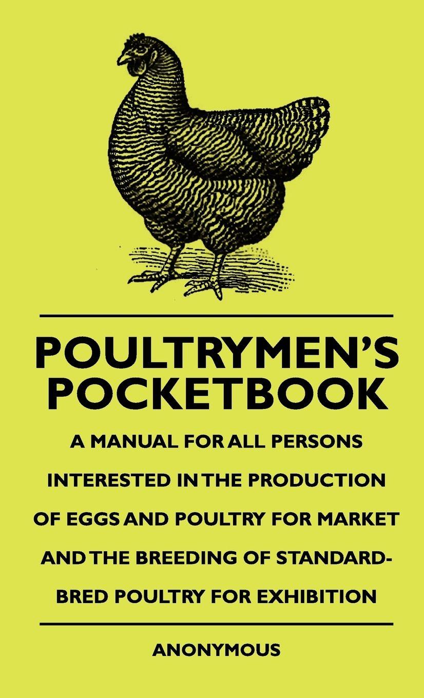Vorderes Coverbild Poultrymen's Pocketbook - A Manual For All Persons Interested In The Production Of Eggs And Poultry For Market And The Breeding Of Standard-Bred Poultry For Exhibition