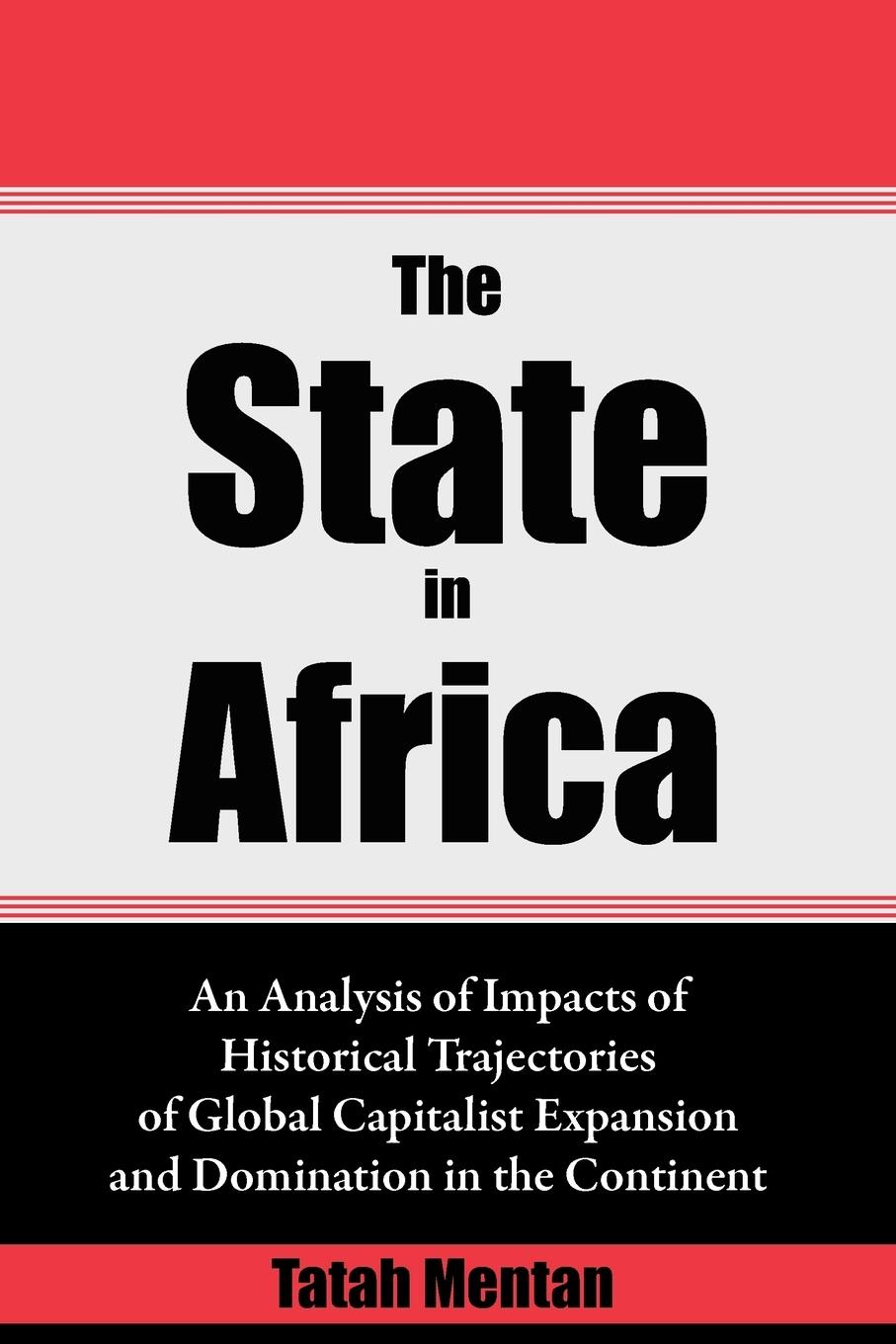 Vorderes Coverbild The State in Africa. An Analysis of Impacts of Historical Trajectories of Global Capitalist Expansion and Domination in the Continent