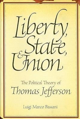 Vorderes Coverbild Liberty, State, & Union: The Political Theory of Thomas Jefferson