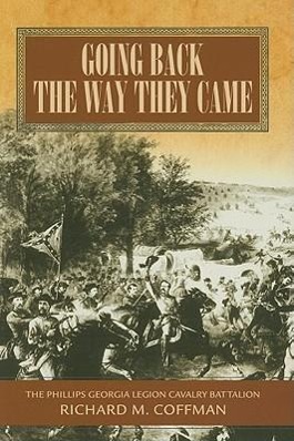 Vorderes Coverbild Going Back the Way They Came: A History of the Phillips Georgia Legion Cavalry Battalion