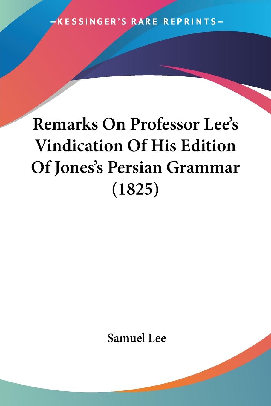Vorderes Coverbild Remarks On Professor Lee's Vindication Of His Edition Of Jones's Persian Grammar (1825)