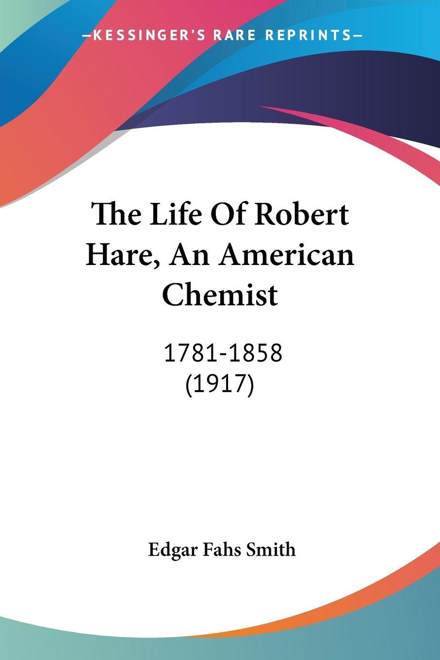 Vorderes Coverbild The Life Of Robert Hare, An American Chemist