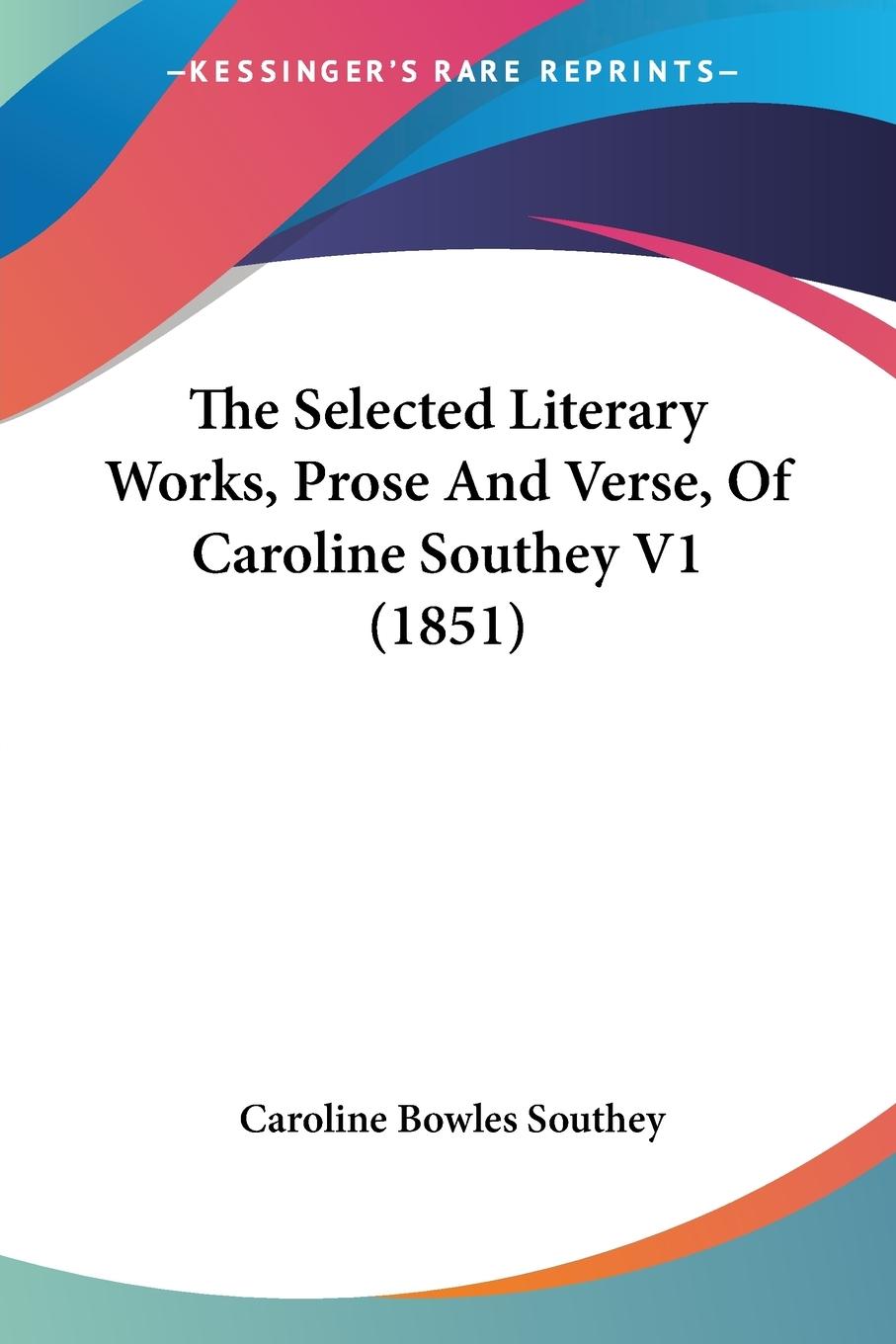 Vorderes Coverbild The Selected Literary Works, Prose And Verse, Of Caroline Southey V1 (1851)