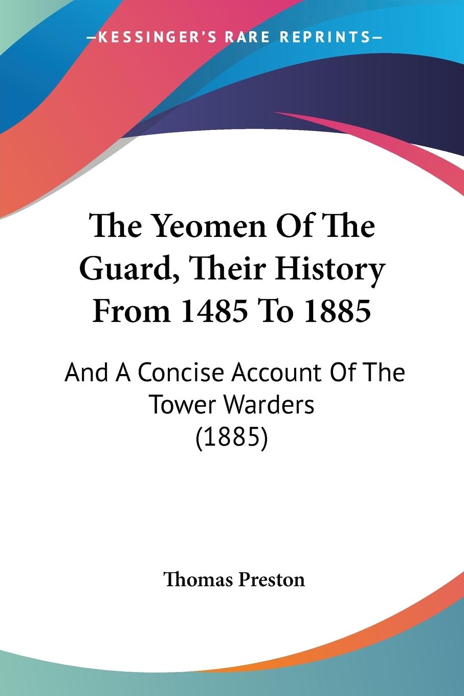 Vorderes Coverbild The Yeomen Of The Guard, Their History From 1485 To 1885