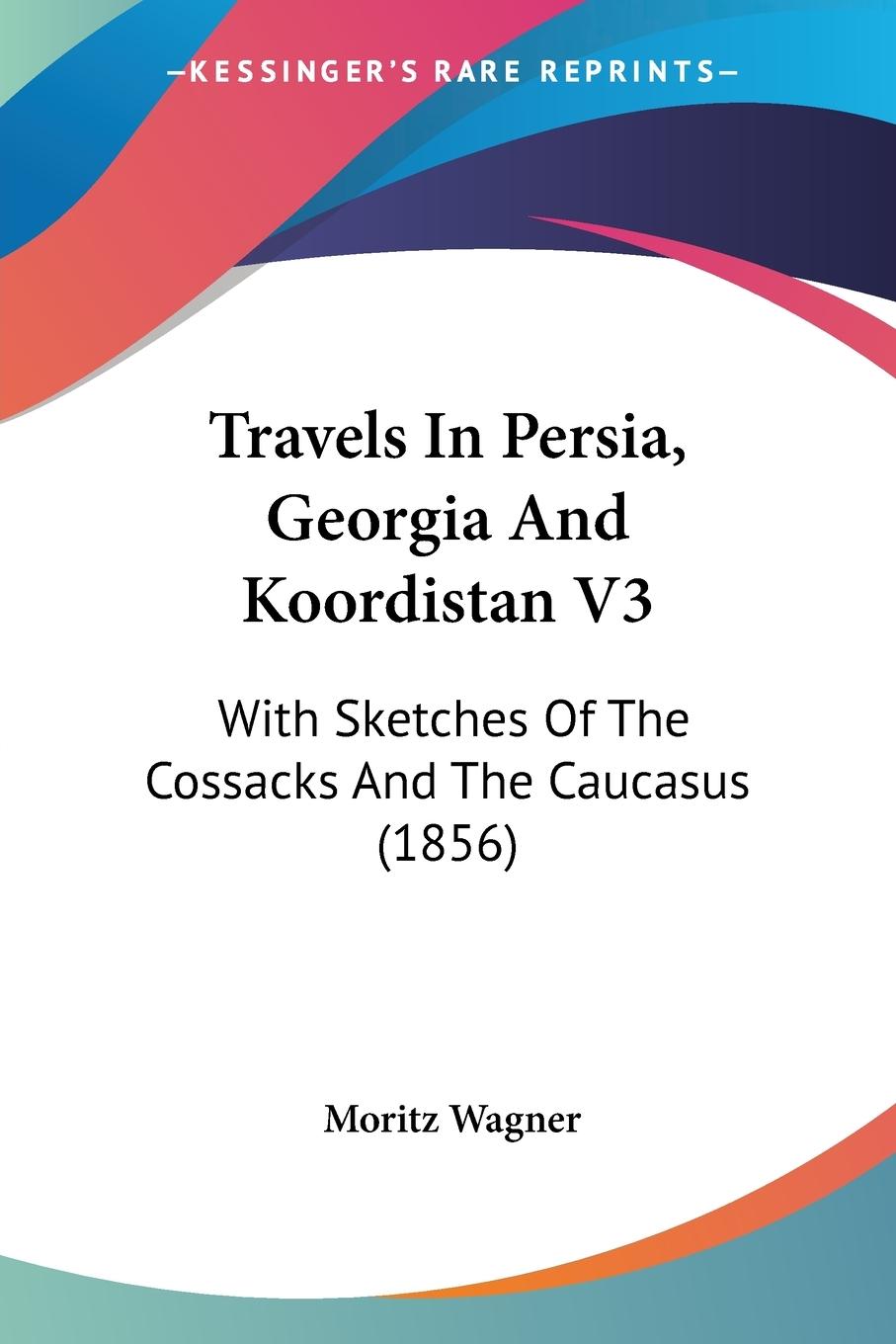 Vorderes Coverbild Travels In Persia, Georgia And Koordistan V3