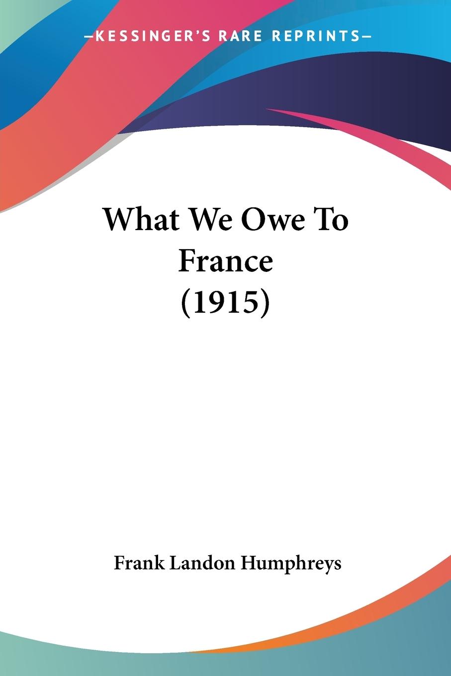 Vorderes Coverbild What We Owe To France (1915)
