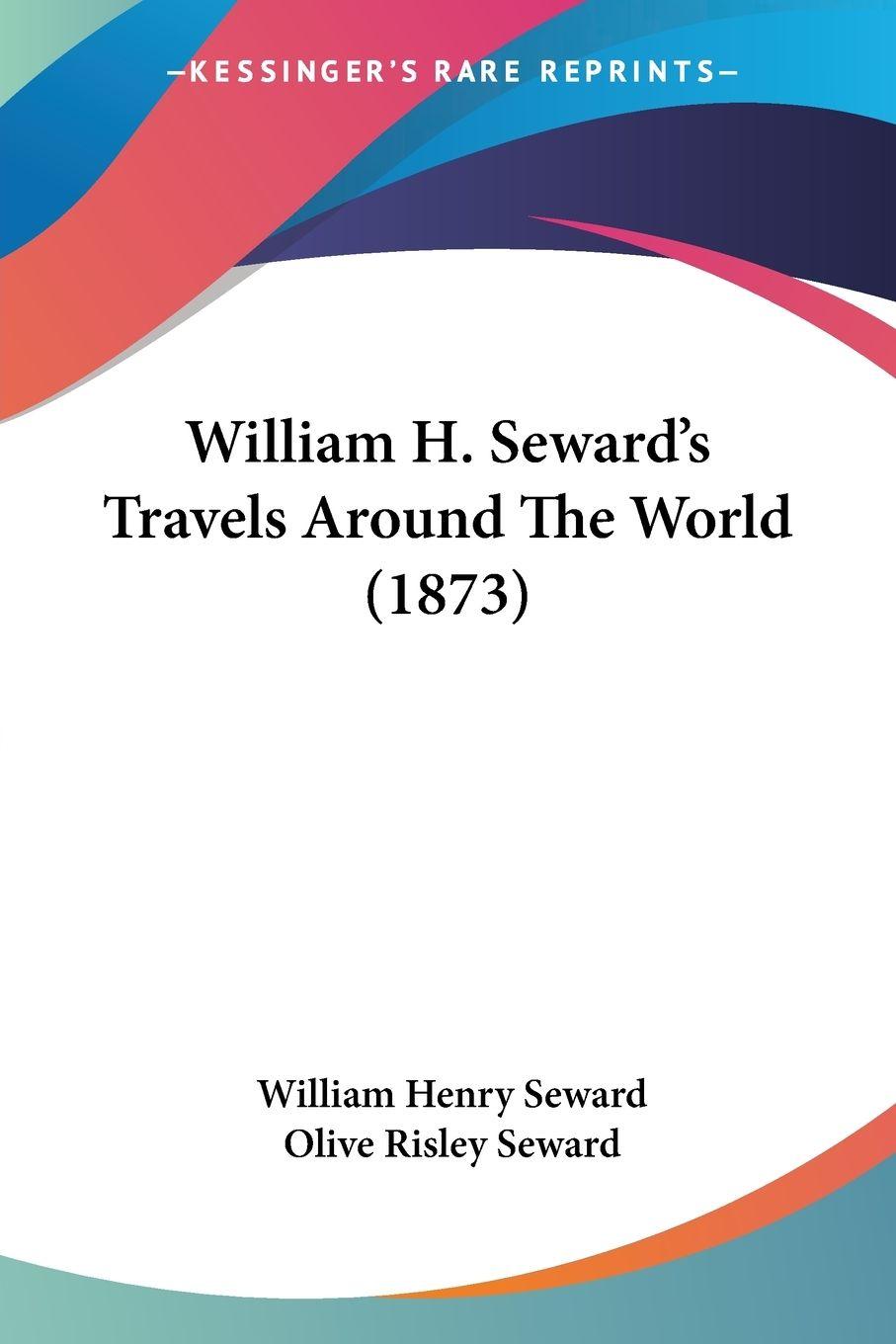 Vorderes Coverbild William H. Seward's Travels Around The World (1873)