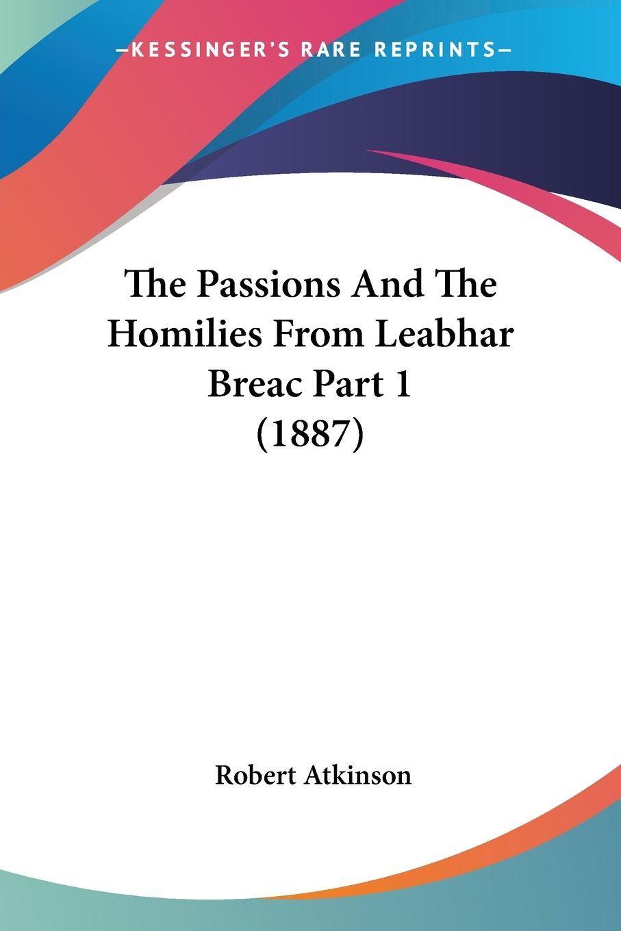 Vorderes Coverbild The Passions And The Homilies From Leabhar Breac Part 1 (1887)