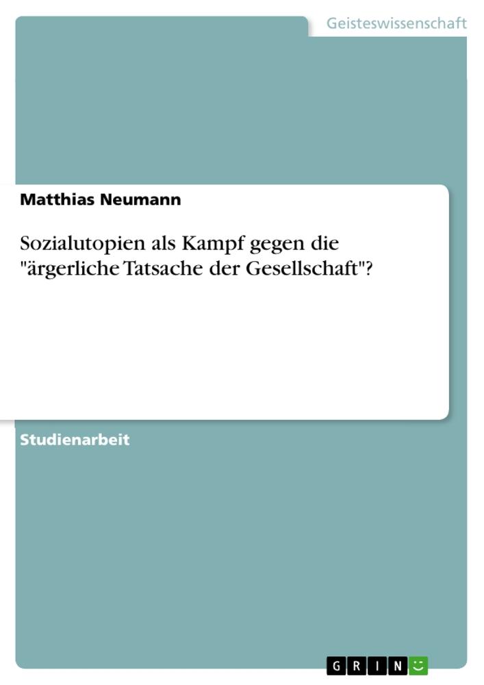 Vorderes Coverbild Sozialutopien als Kampf gegen die "ärgerliche Tatsache der Gesellschaft"?