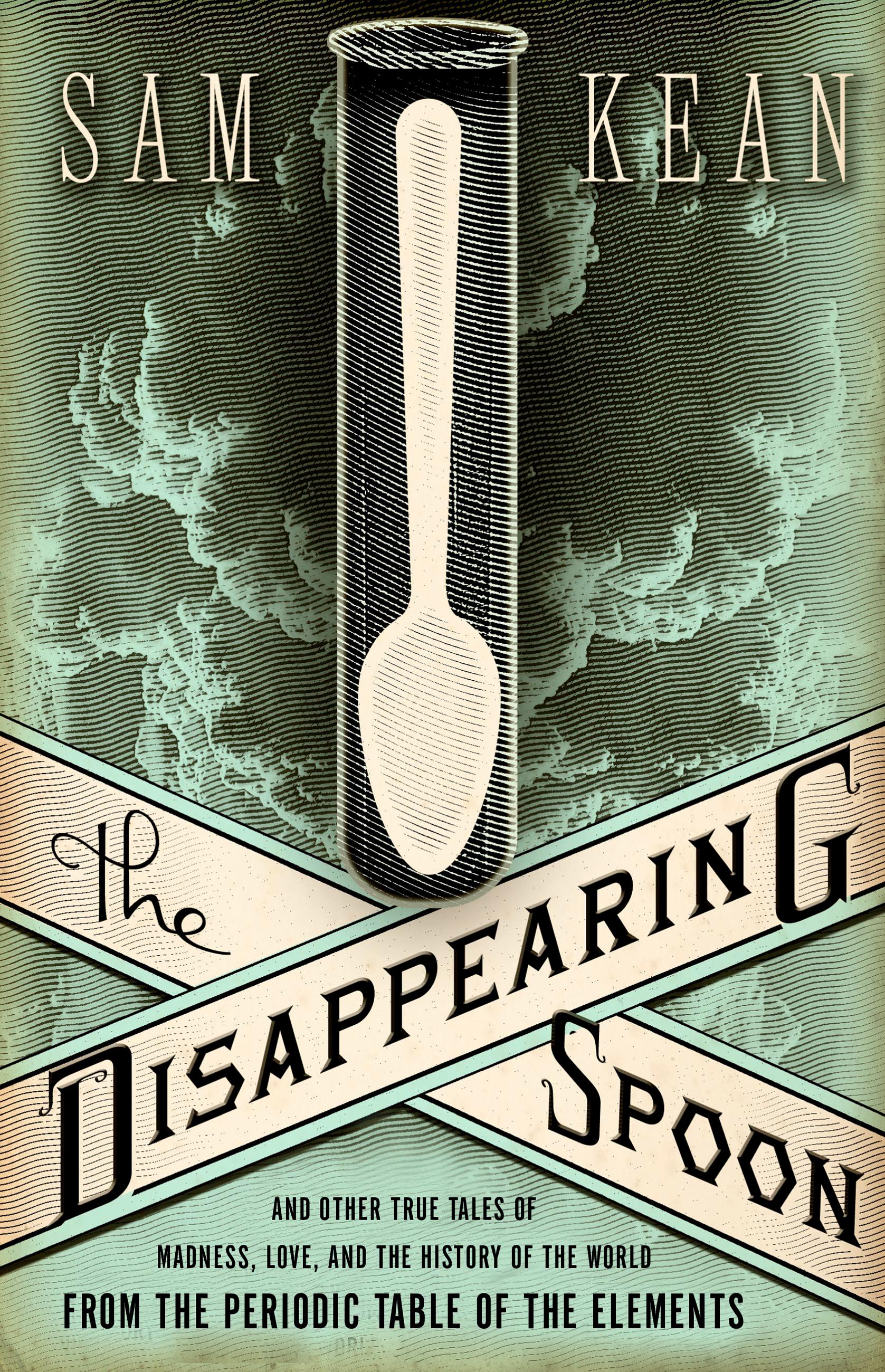 Vorderes Coverbild The Disappearing Spoon and Other True Tales of Madness, Love, and the History of the World from the Periodic Table of the Elements