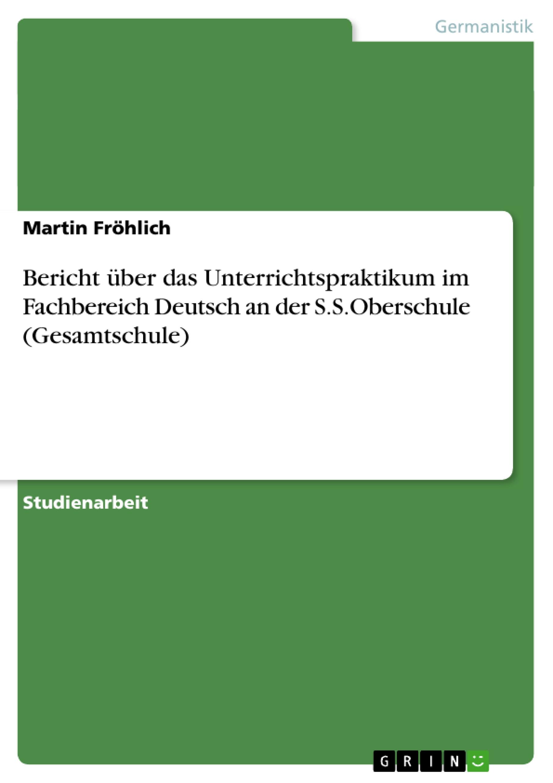Vorderes Coverbild Bericht über das Unterrichtspraktikum im Fachbereich Deutsch an der S.S.Oberschule (Gesamtschule)