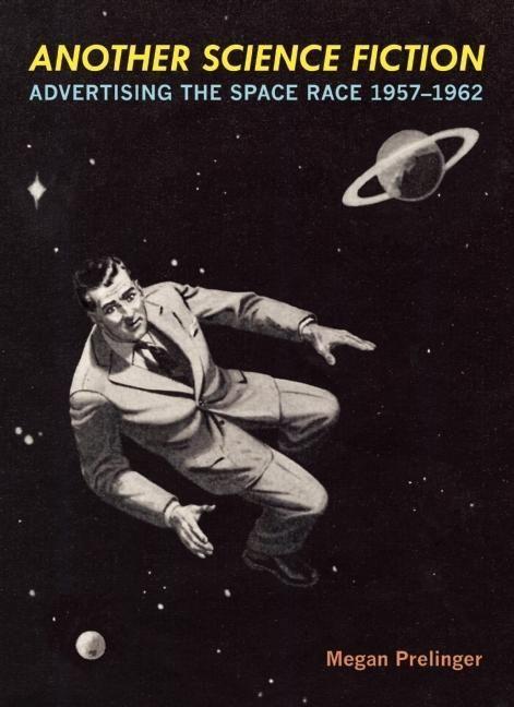 Vorderes Coverbild Another Science Fiction: Advertising the Space Race 1957a-1962