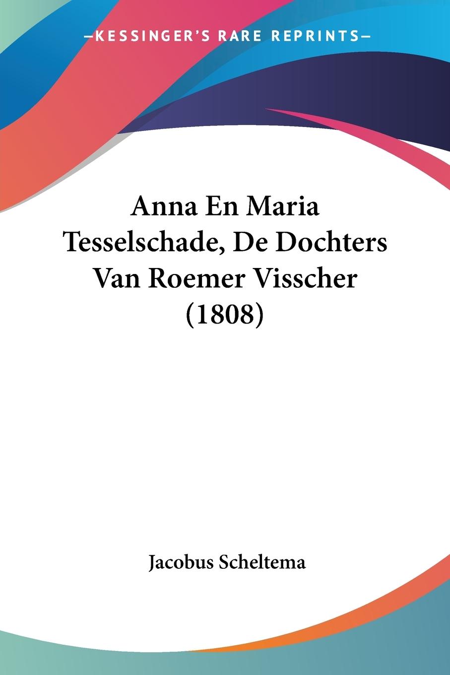 Vorderes Coverbild Anna En Maria Tesselschade, De Dochters Van Roemer Visscher (1808)
