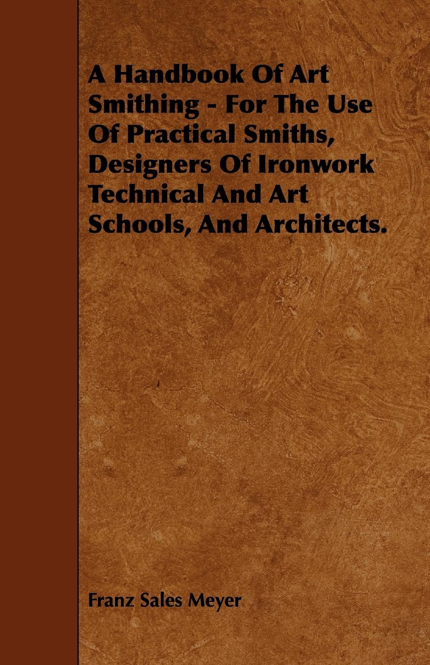 Vorderes Coverbild A Handbook of Art Smithing - For the Use of Practical Smiths, Designers of Ironwork Technical and Art Schools, and Architects.