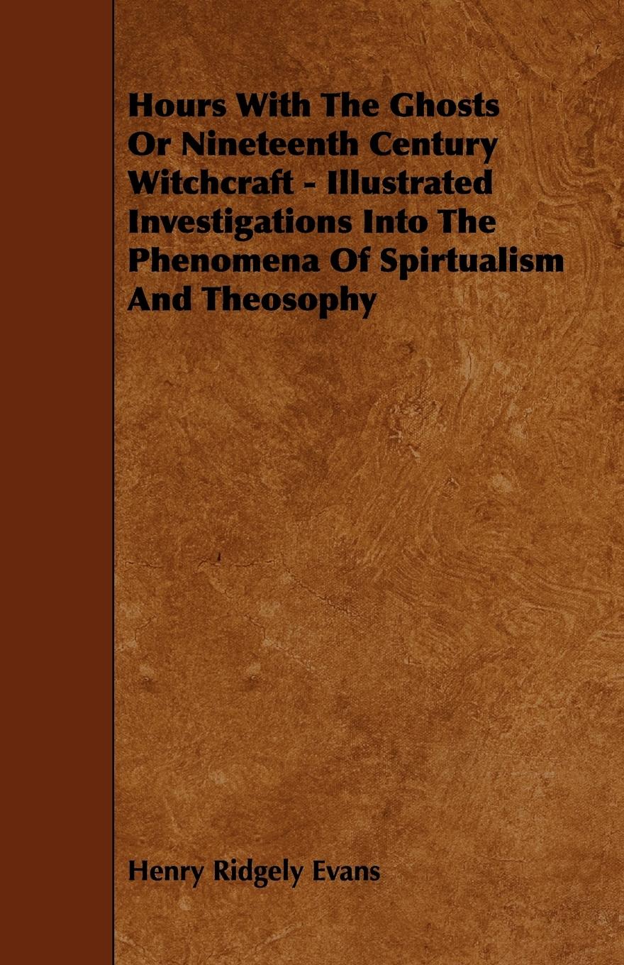 Vorderes Coverbild Hours with the Ghosts, Or Nineteenth Century Witchcraft - Illustrated Investigations into the Phenomena of Spiritualism and Theosophy