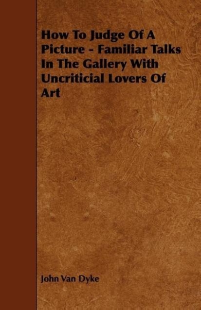 Vorderes Coverbild How To Judge Of A Picture - Familiar Talks In The Gallery With Uncriticial Lovers Of Art