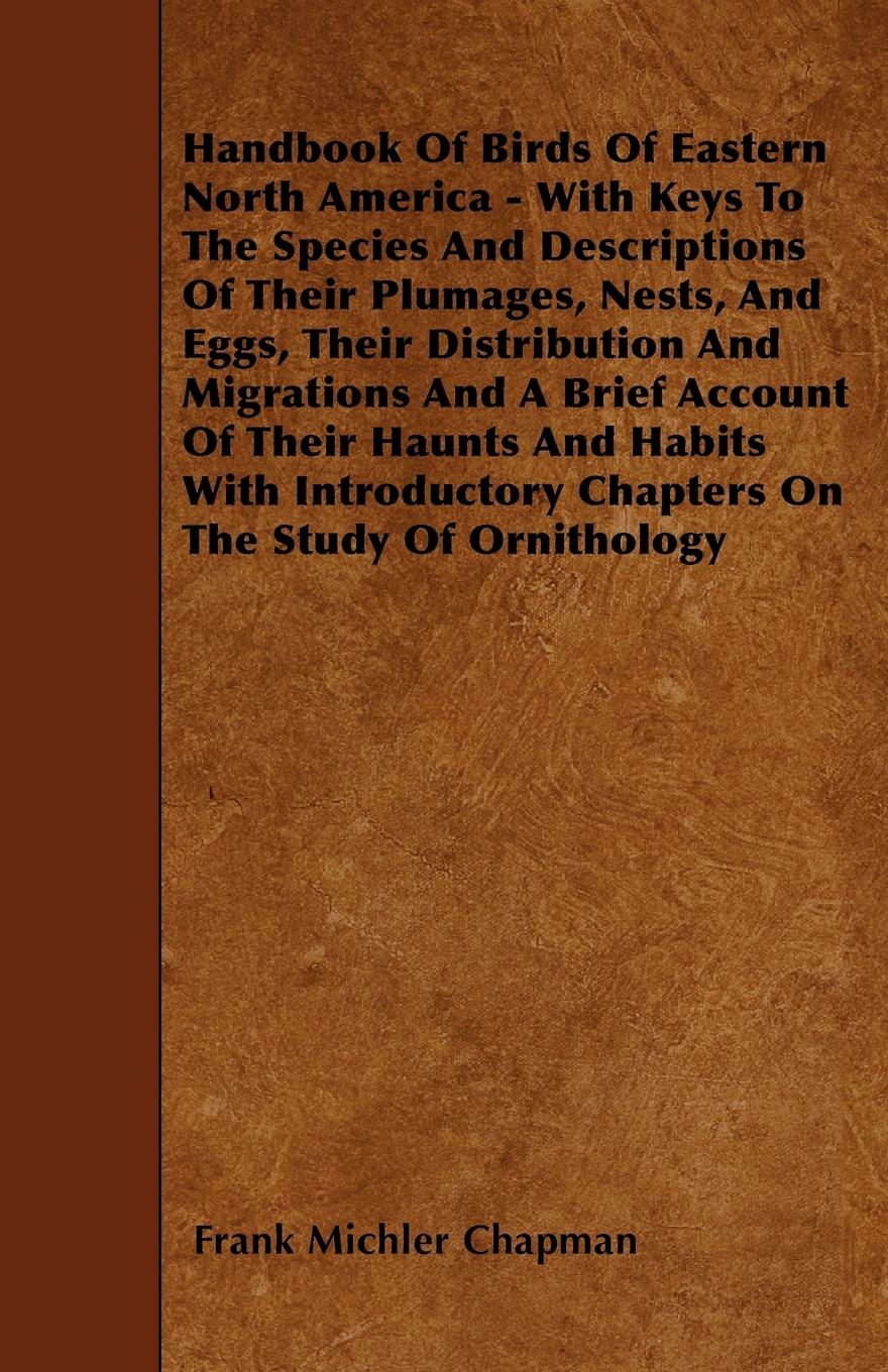 Vorderes Coverbild Handbook Of Birds Of Eastern North America - With Keys To The Species And Descriptions Of Their Plumages, Nests, And Eggs, Their Distribution And Migrations And A Brief Account Of Their Haunts And Habits With Introductory Chapters On The Study Of Ornithol