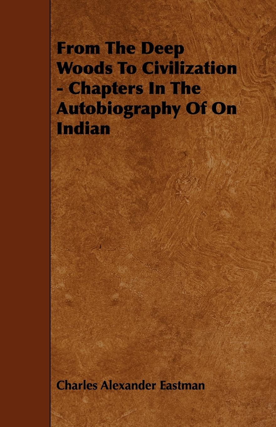 Vorderes Coverbild From The Deep Woods To Civilization - Chapters In The Autobiography Of On Indian