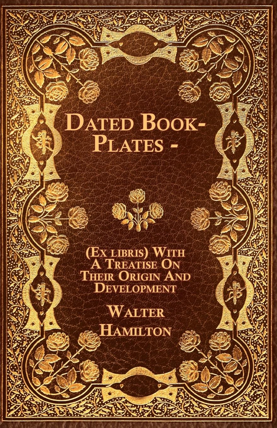 Vorderes Coverbild Dated Book-Plates - (Ex libris) With A Treatise On Their Origin And Development