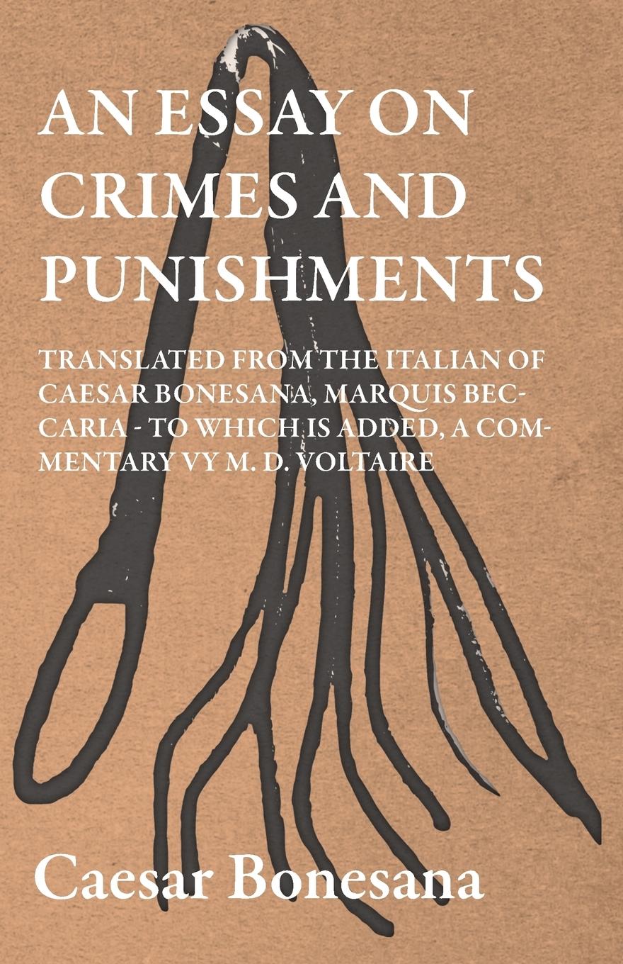 Vorderes Coverbild An Essay On Crimes And Punishments, Translated From The Italien Of Ceasar Bonesana, Marquis Beccaria. To Which Is Added, A Commentary By M. D. Voltaire. Translated From The French, By Edward D. Ingraham