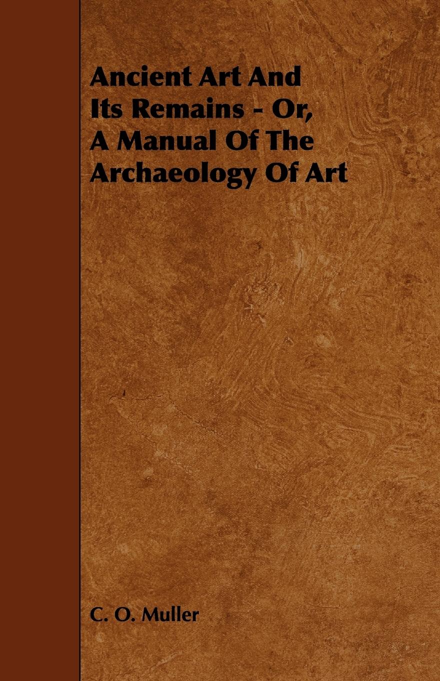 Vorderes Coverbild Ancient Art And Its Remains - Or, A Manual Of The Archaeology Of Art