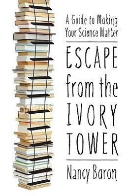 Vorderes Coverbild Escape from the Ivory Tower: A Guide to Making Your Science Matter