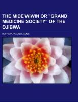 Vorderes Coverbild The Mide'wiwin or "Grand Medicine Society" of the Ojibwa
