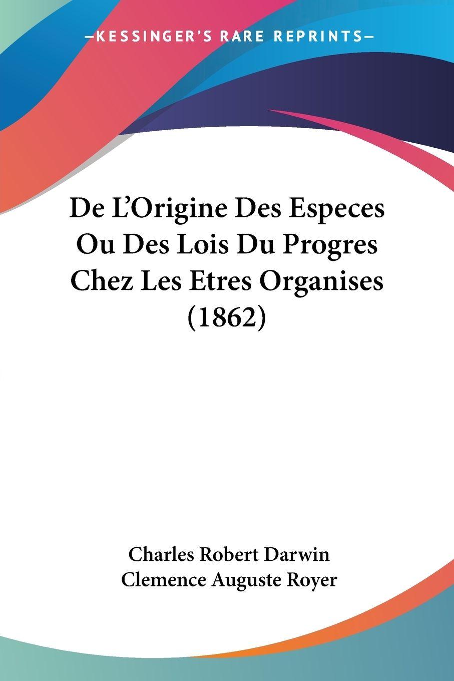 Vorderes Coverbild De L'Origine Des Especes Ou Des Lois Du Progres Chez Les Etres Organises (1862)