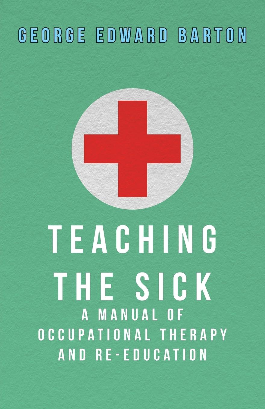 Vorderes Coverbild Teaching The Sick - A Manual Of Occupational Therapy And Re-Education
