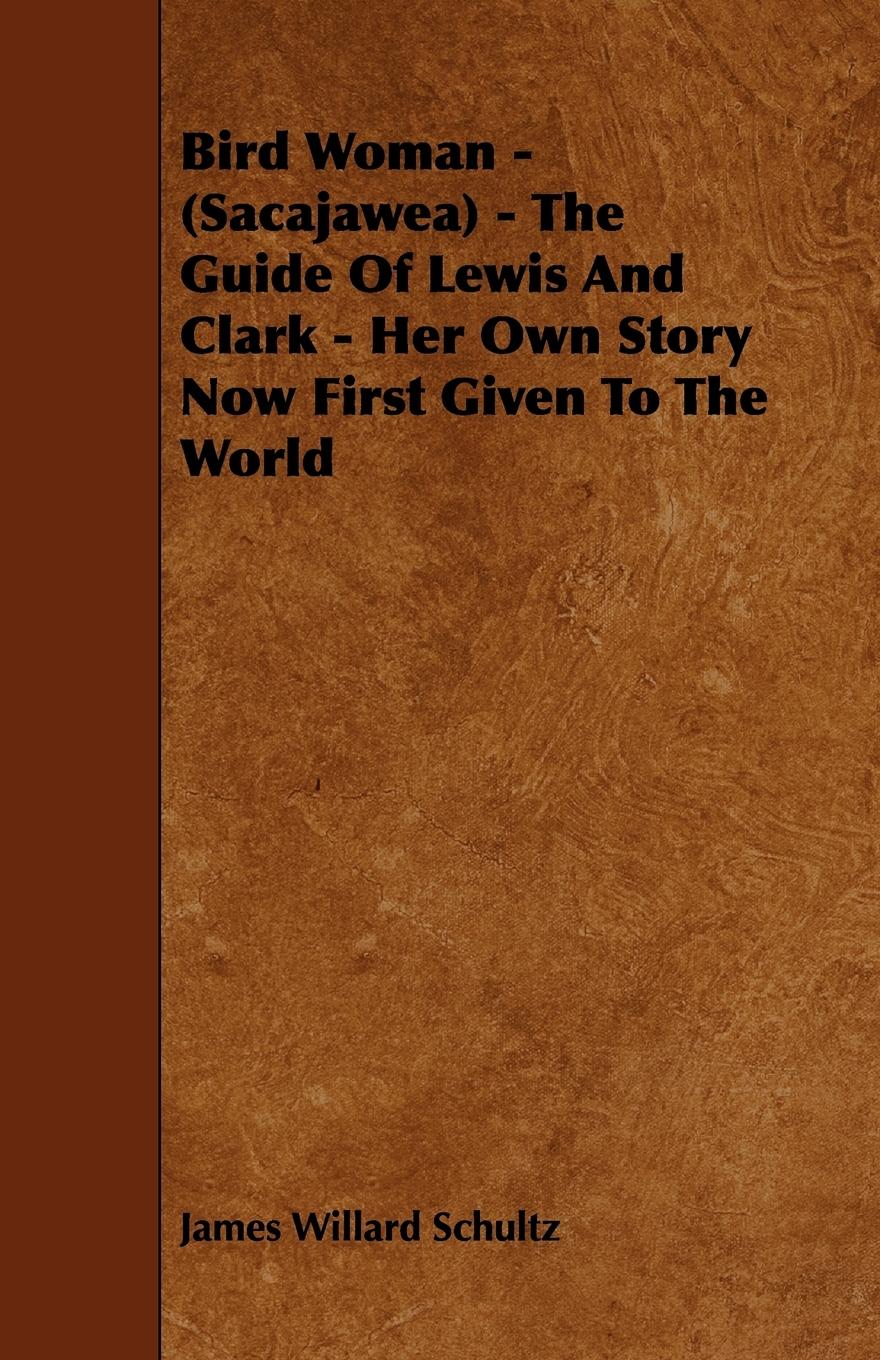Vorderes Coverbild Bird Woman - (Sacajawea) - The Guide of Lewis and Clark - Her Own Story Now First Given to the World